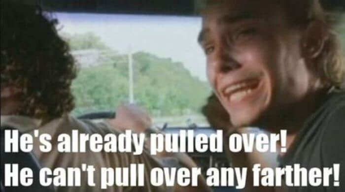 Super Troopers: He's already pulled over! He cant pull over any farther!